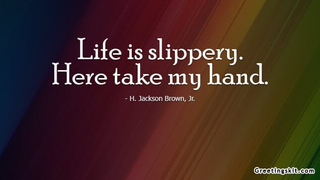 Life is Slippery – Picture Quote