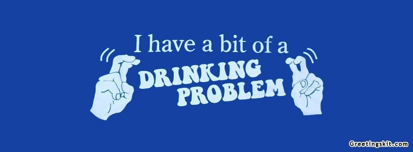 Drinking Problem Facebook Timeline Profile Cover