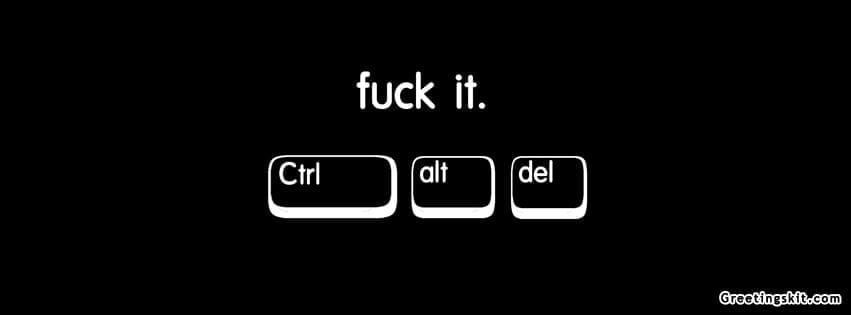 F–k It Ctrl Alt Del FB Cover