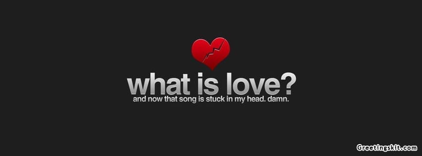 What Is Love Song Facebook Cover